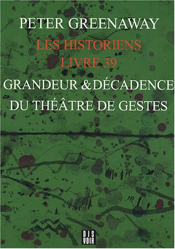 Les historiens. Vol. Livre 39. Grandeur & décadence du théâtre de gestes
