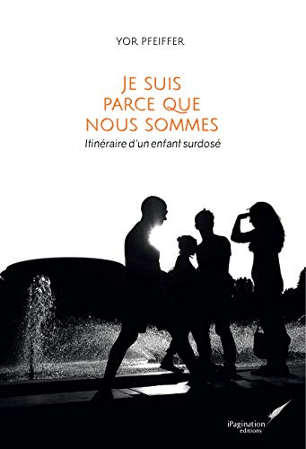 Je suis parce que nous sommes : itinéraire d'un enfant surdosé