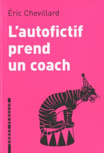 L'autofictif. Vol. 4. L'autofictif prend un coach : journal 2010-2011