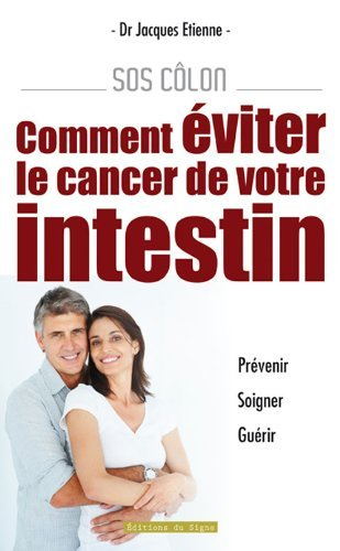 SOS côlon : comment éviter le cancer de votre intestin : prévenir, soigner, guérir