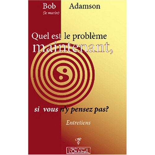 Quel est le problème maintenant, si vous n'y pensez pas ? : entretiens