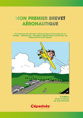 Mon premier brevet aéronautique : préparation au BIA : connaissance des aéronefs, aérodynamique et m