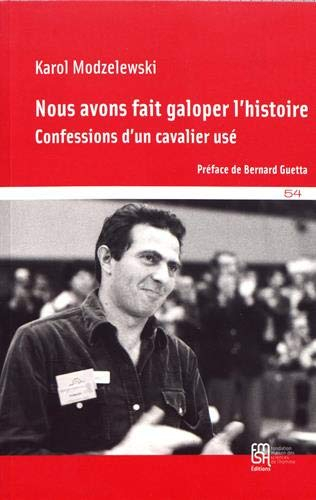 Nous avons fait galoper l'histoire : confessions d'un cavalier usé