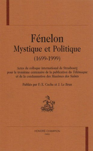 Fénélon, mystique et politique (1699-1999) : actes du colloque international de Strasbourg pour le t