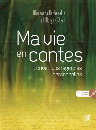 Ma vie en contes : écrivez vos légendes personnelles
