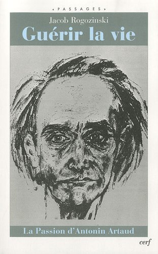 Guérir la vie : la passion d'Antonin Artaud