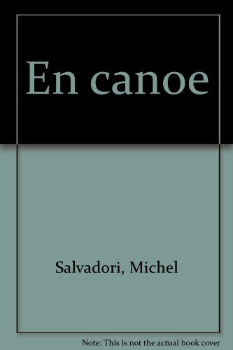 En canoë : de la rivière à la mer : histoire, construction, navigation, guide du canoéiste plaisanci