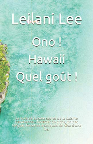 Ono ! Hawaii - Quel goût !: Le livre de cuisine secret de la cuisine hawaïenne - Recettes de poke, b
