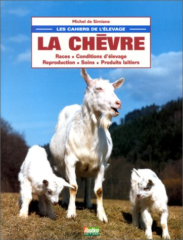 La chèvre : race, conditions d'élevage, reproduction, soins, produits laitiers