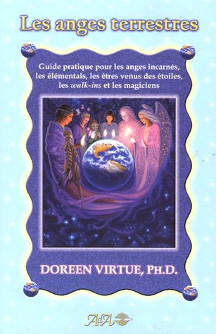 Les anges terrestres : guide pratique pour les anges incarnés, les élémentales, les êtres venus des 