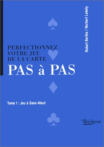 Perfectionnez votre jeu de la carte pas à pas. Vol. 1. Jeu à sans-atout