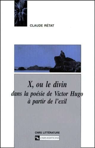 X ou Le divin dans la poésie de Victor Hugo à partir de l'exil