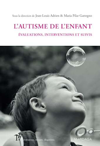 L'autisme de l'enfant : évaluations, interventions et suivis