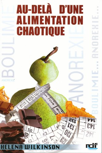 Au-delà d'une alimentation chaotique : anorexie, boulimie et alimentation compulsive : une solution 