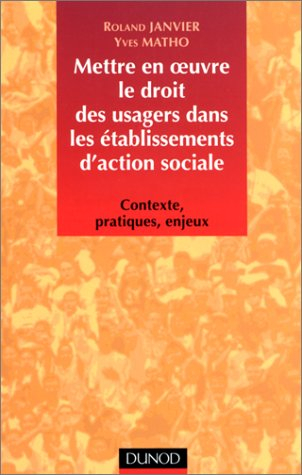 METTRE EN OEUVRE LE DROIT DES USAGERS DANS LES ETABLISSEMENTS D'ACTION SOCIALE. Contexte, pratiques,