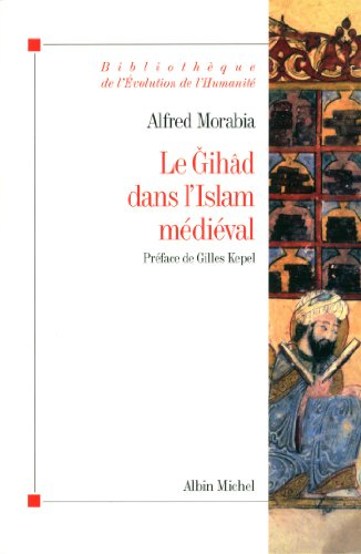 Le gihâd dans l'islam médiéval : le combat sacré, des origines au XIIe siècle