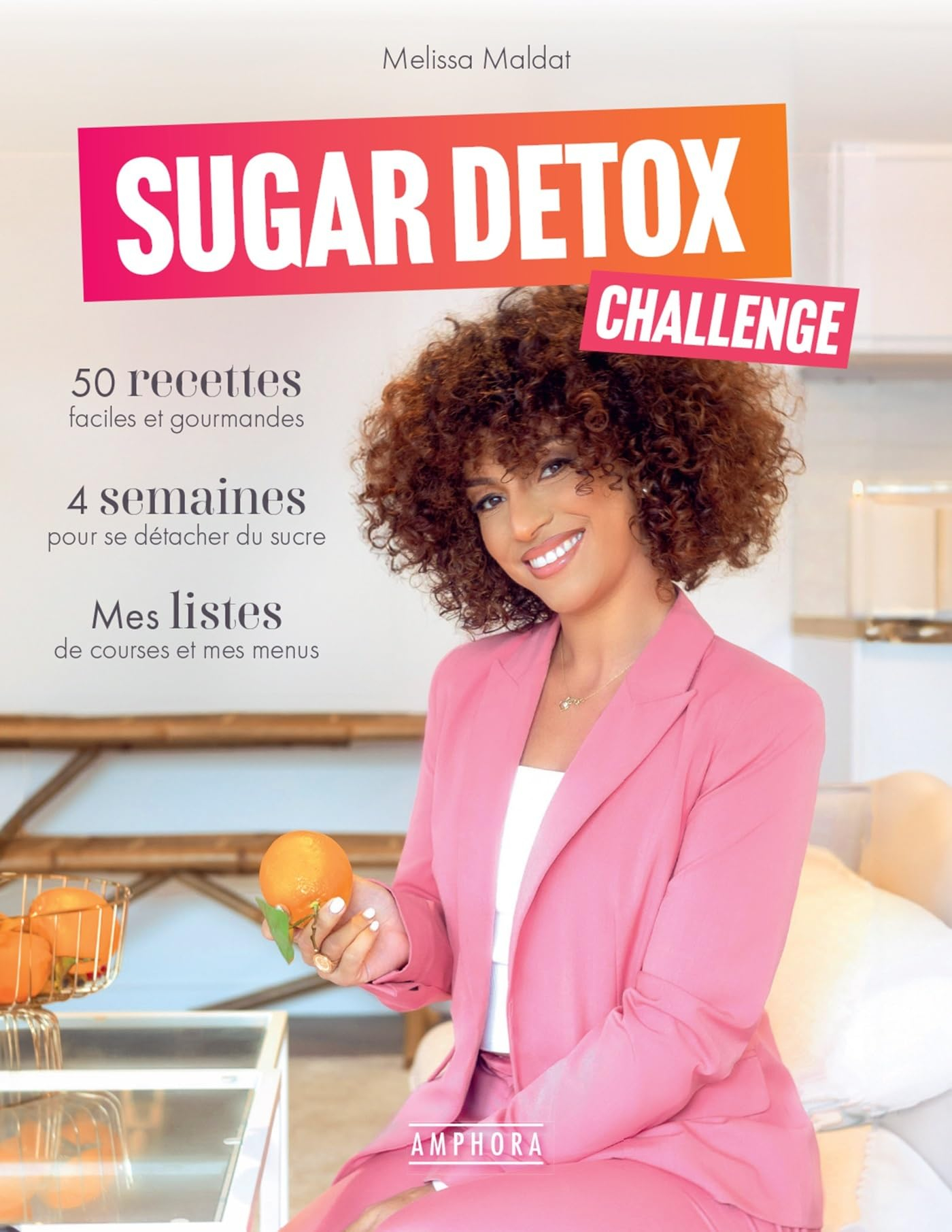 Sugar detox challenge : 50 recettes faciles et gourmandes, 4 semaines pour se détacher du sucre, mes