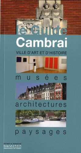 Cambrai : musées, architectures, paysages