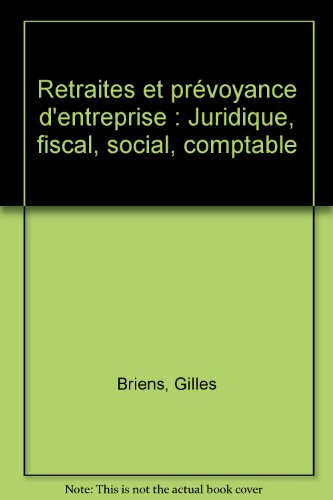 Retraites et prévoyance d'entreprise 2007-2008 : juridique, fiscal, social, comptable