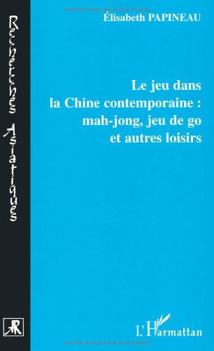 Le jeu dans la Chine contemporaine : mah-jong, jeu de go et autres loisirs