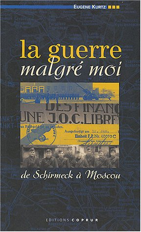 La guerre malgré moi : de Schirmeck à Moscou