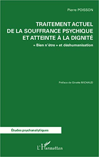 Traitement actuel de la souffrance psychique et atteinte à la dignité : bien n'être et déshumanisati