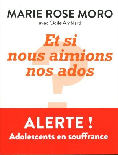 Et si nous aimions nos ados ? : alerte ! : adolescents en souffrance