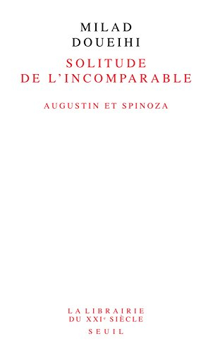 La solitude de l'incomparable : Augustin et Spinoza