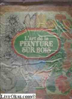 L'Art de la peinture sur bois : 79 motifs traditionnels à reproduire