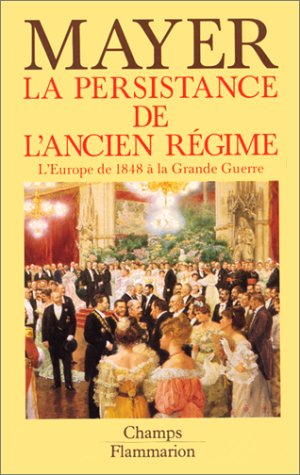 La Persistance de l'Ancien Régime : l'Europe de 1848 à la Grande Guerre