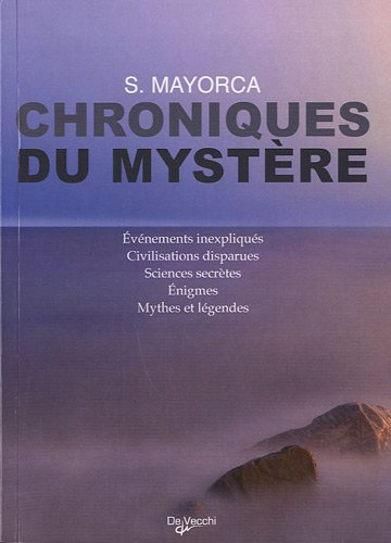 Chroniques du mystère : événements inexpliqués, civilisations disparues, sciences secrètes, énigmes,