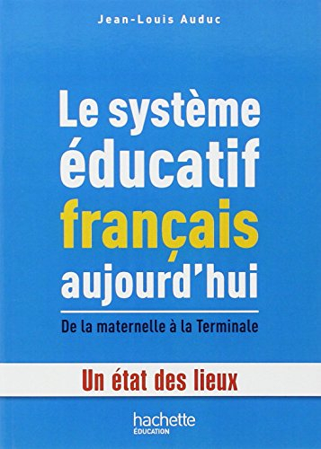 Le système éducatif français aujourd'hui : de la maternelle à la terminale : un état des lieux
