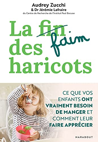 La faim des haricots : ce que vos enfants ont vraiment besoin de manger et comment leur faire appréc