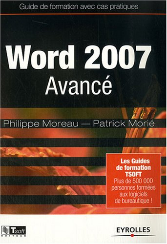 Word 2007 avancé : guide de formation avec exercices et cas pratiques