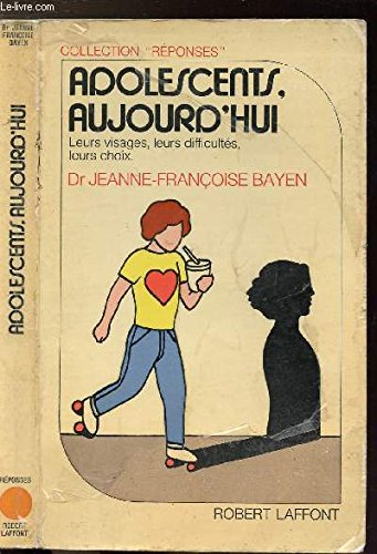 Adolescents aujourd'hui : Leurs visages, leurs difficultés, leurs choix