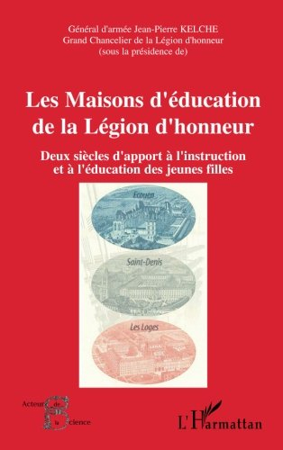 Les Maisons d'éducation de la Légion d'honneur : deux siècles d'apport à l'instruction et à l'éducat