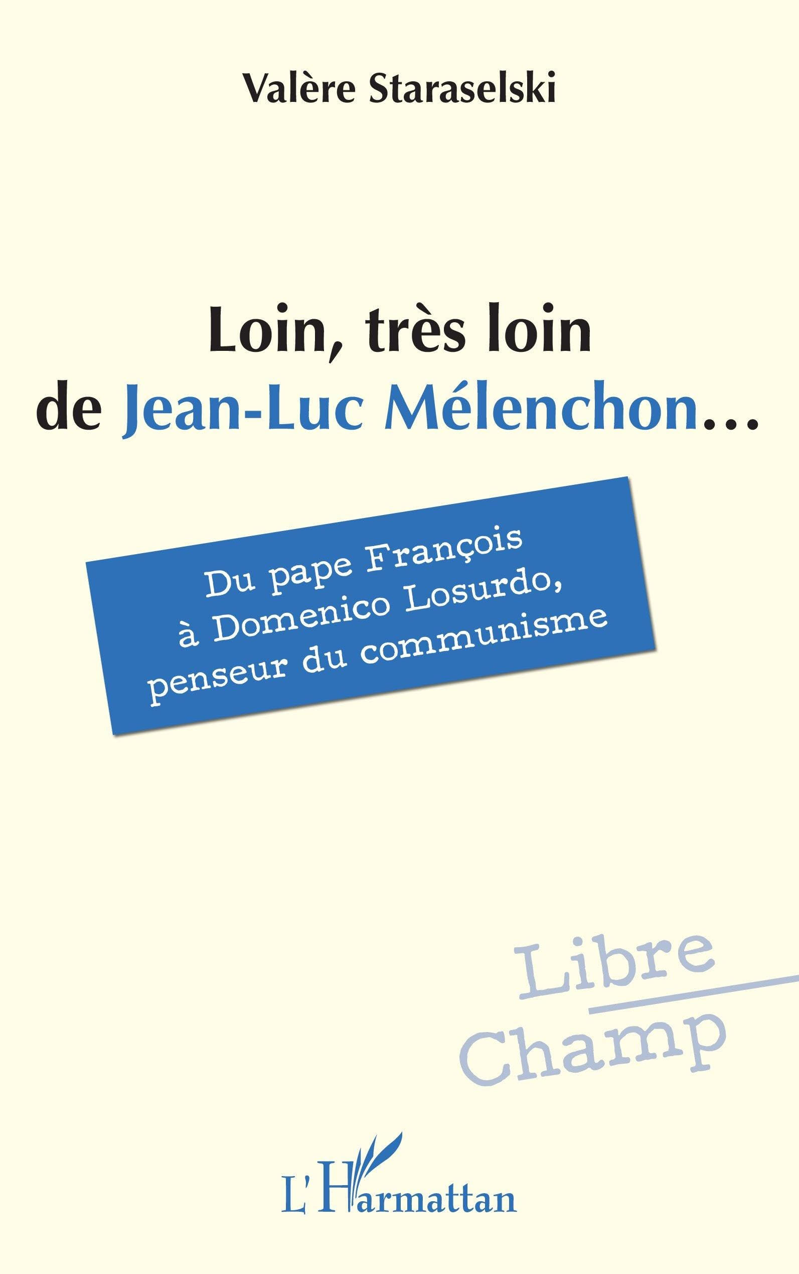 Loin, très loin de Jean-Luc Mélenchon... : du pape François à Domenico Losurdo, penseur du communism