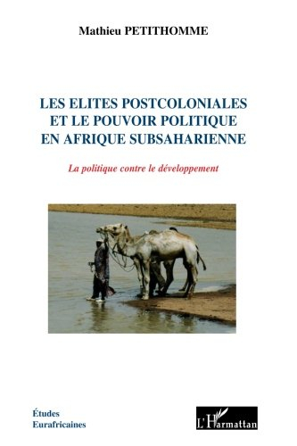 Les élites postcoloniales et le pouvoir politique en Afrique subsaharienne : la politique contre le 