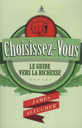 Choisissez-vous ! : le guide vers la richesse