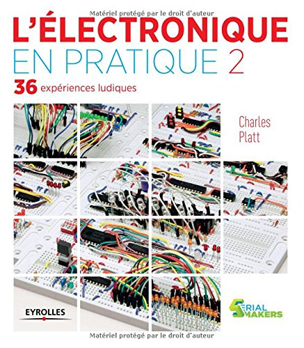 L'électronique en pratique : 36 expériences ludiques. Vol. 2