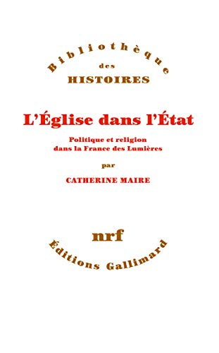 L'Eglise dans l'Etat : politique et religion dans la France des Lumières