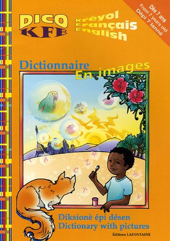 Dico KFE, kréyol, français, english : dictionnaire en images, diksionè épi désen, dictionary with pi