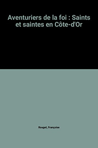 Aventuriers de la foi : saints et saintes en Côte-d'Or
