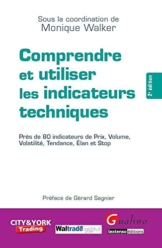 Comprendre et utiliser les indicateurs techniques : près de 80 indicateurs de prix, volume, volatili