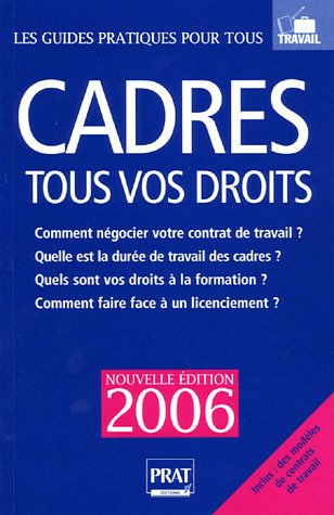 Cadres, tous vos droits 2006 : comment négocier votre contrat de travail ? quelle est la durée de tr