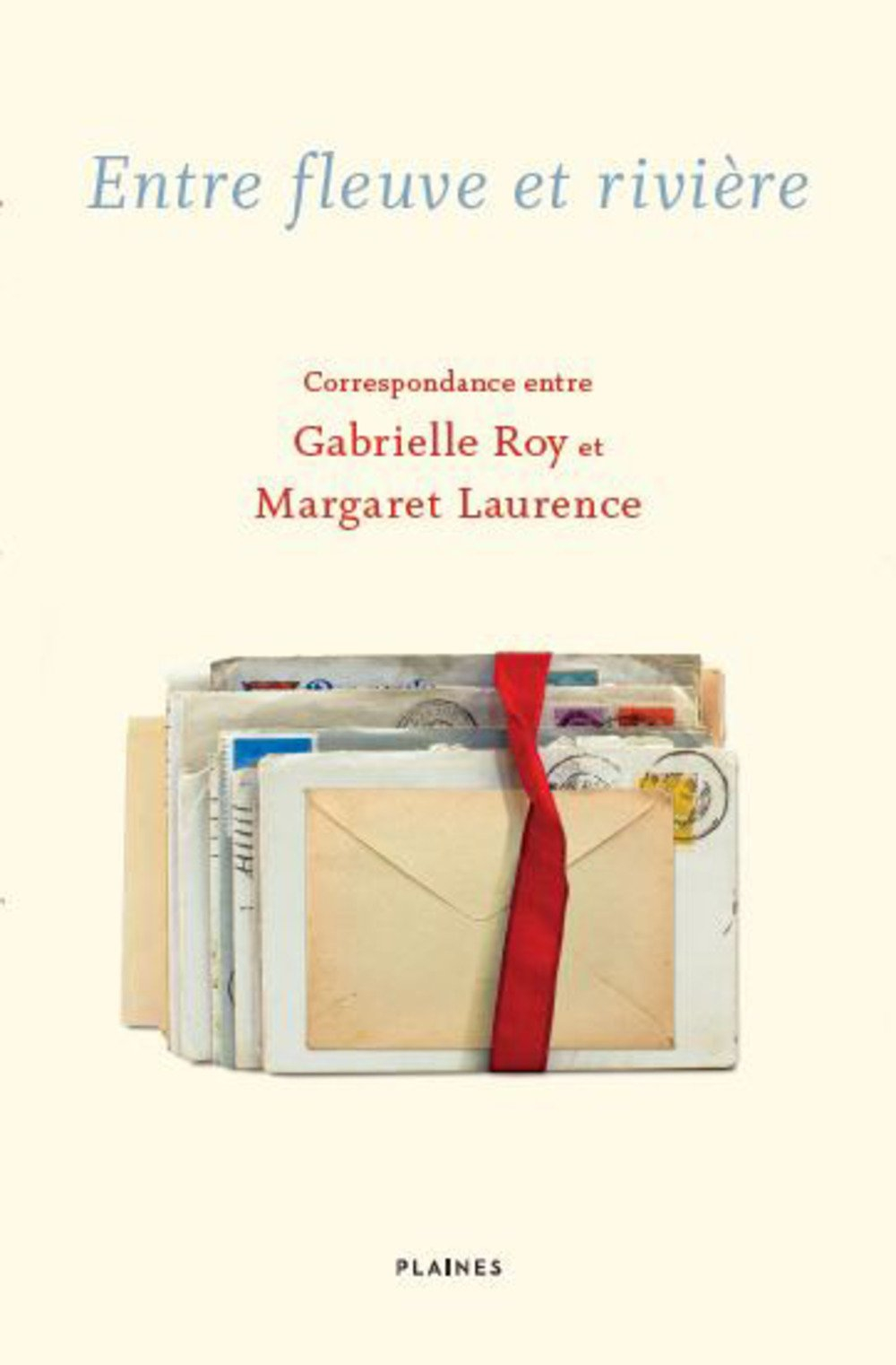 Entre fleuve et riviere : correspondance entre gabrielle roy et