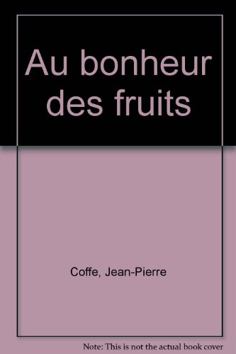 Au bonheur des fruits : confitures, compotes, douceurs, plaisirs