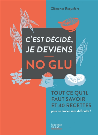 C'est décidé, je deviens no glu : tout ce qu'il faut savoir et 40 recettes pour se lancer sans diffi