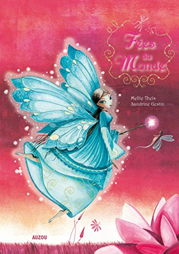 Fées du monde : un voyage autour du monde avec les plus fabuleuses fées...