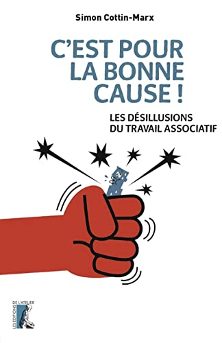 C'est pour la bonne cause ! : les désillusions du travail associatif